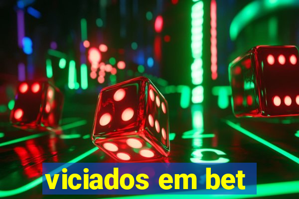 viciados em bet